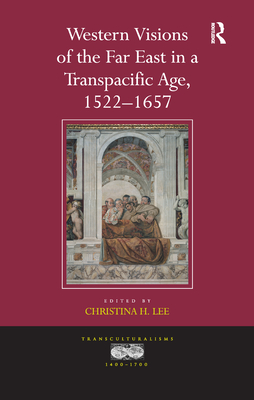 Western Visions of the Far East in a Transpacific Age, 1522-1657