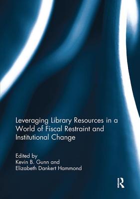 Leveraging Library Resources in a World of Fiscal Restraint and Institutional Change