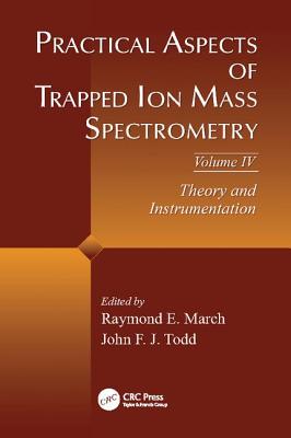 Practical Aspects of Trapped Ion Mass Spectrometry, Volume IV