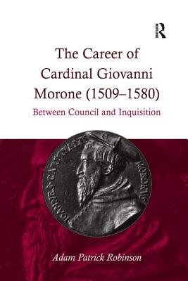 The Career of Cardinal Giovanni Morone (1509-1580)