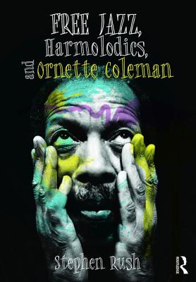 Free Jazz, Harmolodics, and Ornette Coleman