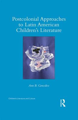 Postcolonial Approaches to Latin American Children's Literature