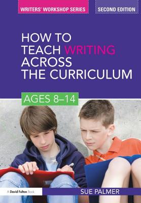 How to Teach Writing Across the Curriculum: Ages 8-14