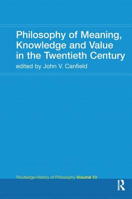 Philosophy of Meaning, Knowledge and Value in the 20th Century