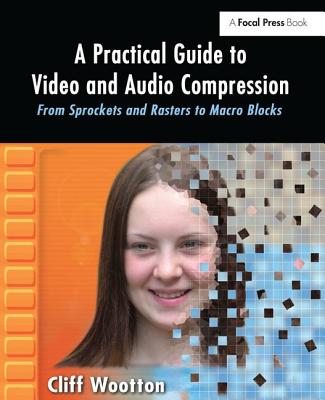 A Practical Guide to Video and Audio Compression