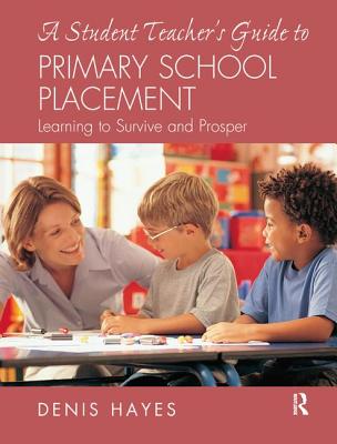 A Student Teacher''s Guide to Primary School Placement