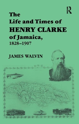 The Life and Times of Henry Clarke of Jamaica, 1828-1907