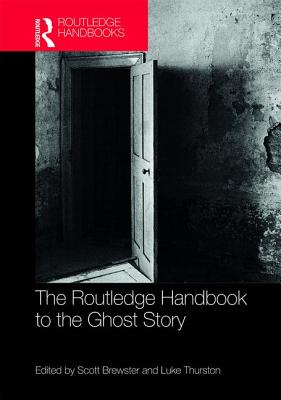 The Routledge Handbook to the Ghost Story