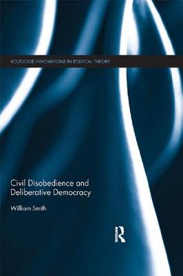 Civil Disobedience and Deliberative Democracy