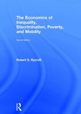 The Economics of Inequality, Discrimination, Poverty, and Mobility