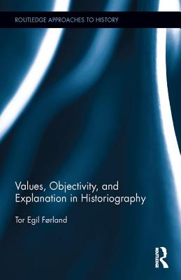 Values, Objectivity, and Explanation in Historiography