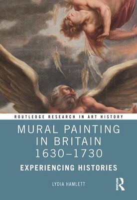 Mural Painting in Britain 1630-1730