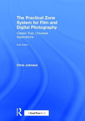 The Practical Zone System for Film and Digital Photography