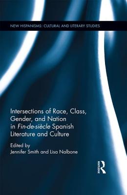 Intersections of Race, Class, Gender, and Nation in Fin-de-siecle Spanish Literature and Culture