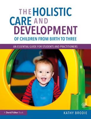 The Holistic Care and Development of Children from Birth to Three