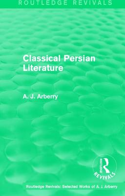 Routledge Revivals: Classical Persian Literature (1958)