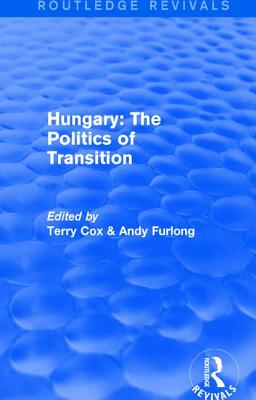 Routledge Revivals: Hungary: The Politics of Transition (1995)