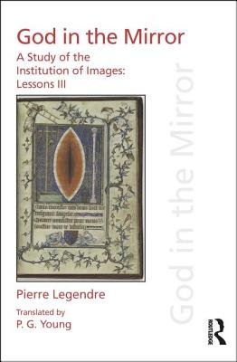 Pierre Legendre Lessons III God in the Mirror