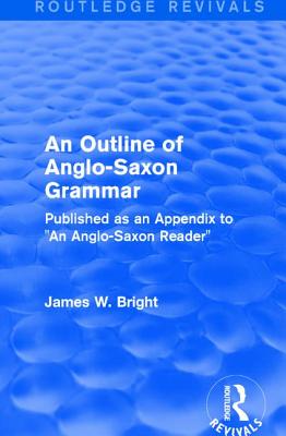 Routledge Revivals: An Outline of Anglo-Saxon Grammar (1936)