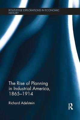 The Rise of Planning in Industrial America, 1865-1914