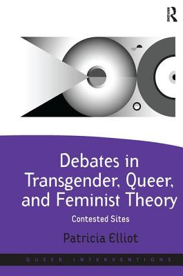 Debates in Transgender, Queer, and Feminist Theory