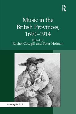 Music in the British Provinces, 1690-1914