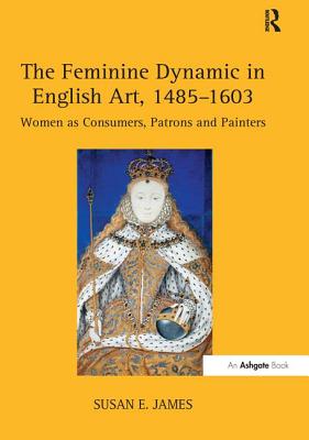 The Feminine Dynamic in English Art, 1485-1603