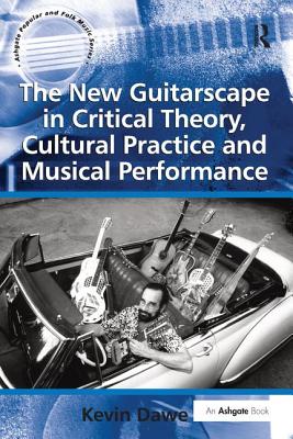 The New Guitarscape in Critical Theory, Cultural Practice and Musical Performance