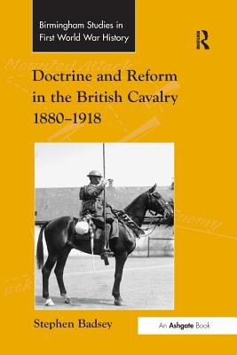 Doctrine and Reform in the British Cavalry 1880-1918