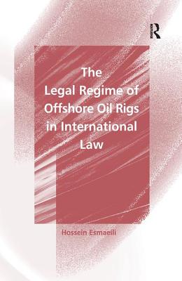 The Legal Regime of Offshore Oil Rigs in International Law