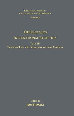 Volume 8, Tome III: Kierkegaard's International Reception - The Near East, Asia, Australia and the Americas