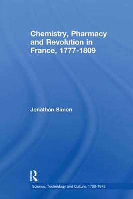 Chemistry, Pharmacy and Revolution in France, 1777-1809