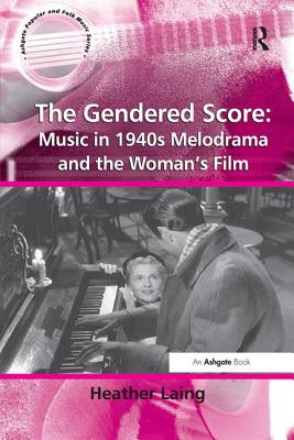 The Gendered Score: Music in 1940s Melodrama and the Woman's Film