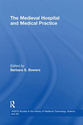 The Medieval Hospital and Medical Practice