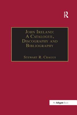 John Ireland: A Catalogue, Discography and Bibliography