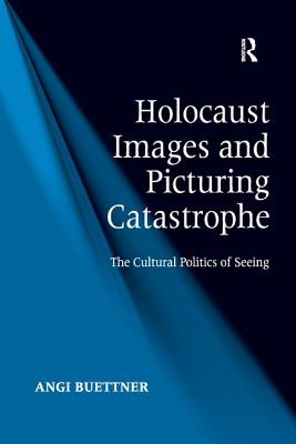 Holocaust Images and Picturing Catastrophe