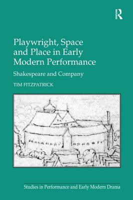 Playwright, Space and Place in Early Modern Performance