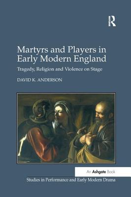 Martyrs and Players in Early Modern England