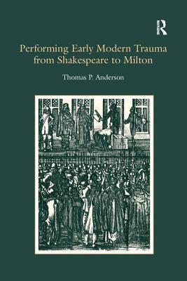 Performing Early Modern Trauma from Shakespeare to Milton