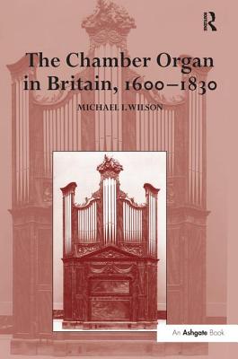 The Chamber Organ in Britain, 1600-1830