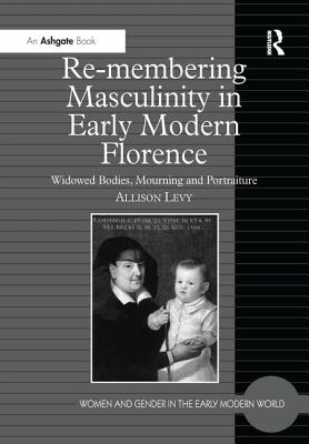 Re-membering Masculinity in Early Modern Florence