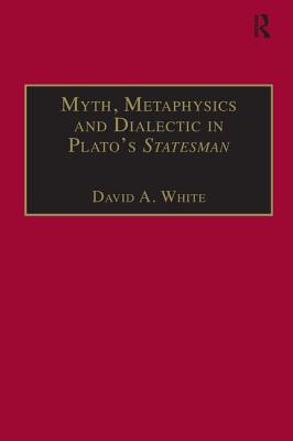 Myth, Metaphysics and Dialectic in Plato's Statesman