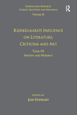 Volume 12, Tome III: Kierkegaard's Influence on Literature, Criticism and Art