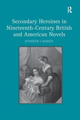 Secondary Heroines in Nineteenth-Century British and American Novels