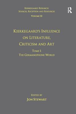 Volume 12, Tome I: Kierkegaard's Influence on Literature, Criticism and Art