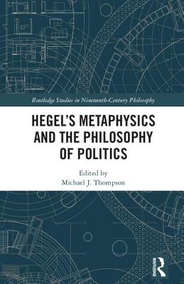 Hegel's Metaphysics and the Philosophy of Politics