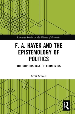 F. A. Hayek and the Epistemology of Politics