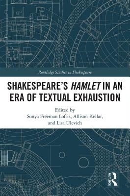 SHAKESPEARE'S HAMLET IN AN ERA OF TEXTUAL EXHAUSTION