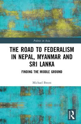 The Road to Federalism in Nepal, Myanmar and Sri Lanka