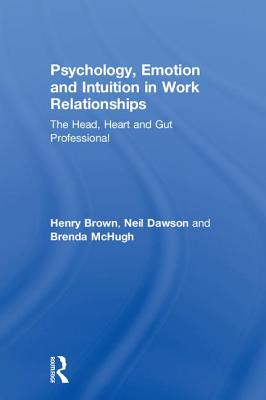 Psychology, Emotion and Intuition in Work Relationships